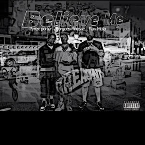 Believe Me (feat. Forgees Finesse & Pyrex Porter) (Explicit)