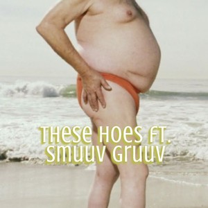 These Hoes (feat. Smuuv Gruuv) [Explicit]