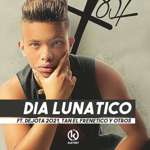 Dia Lunatico(feat. Dejota2021, Tan El Frenetico & Lunatic's)