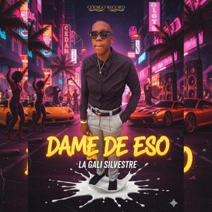 Dame De Eso (feat. La Gali Silvestre)