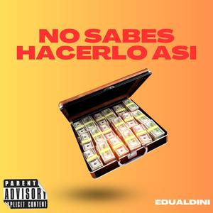 No Sabes Hacerlo Asi (Explicit)