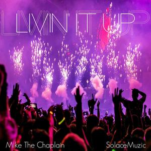 Livin' it Up (feat. Mike The Chaplain)