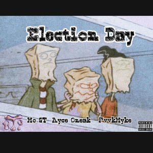 Election day (feat. Mo Gt, FvvkMyke & Ayce Oneak) (Explicit)
