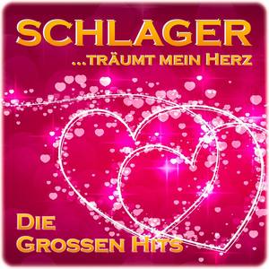 Schlager träumt mein Herz (Die grossen Hits)