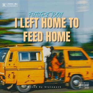 I Left Home to Feed Home (Explicit)