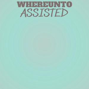 Whereunto Assisted