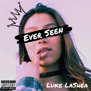 Ever Seen (Explicit)