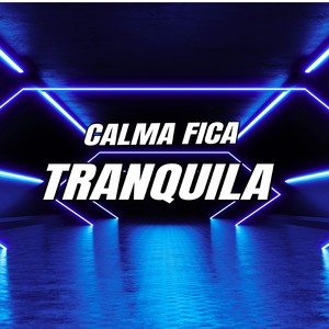 CALMA FICA TRANQUILA (Explicit)