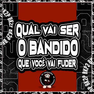 QUAL VAI SER O BANDIDO QUE VC VAI FUDER (Explicit)