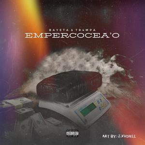 Empercocea'o (feat. Bayeta167 & Trampa) [Explicit]