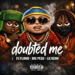 Doubted me (feat. FlyLord & Big Pe$o) (Explicit)