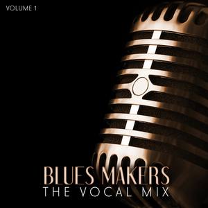 Blues Makers: The Vocal Mix, Vol. 1