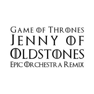 Jenny of Oldstones (Epic Orchestra Remix)