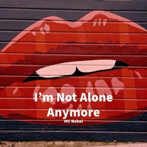 I'm Not Alone Anymore