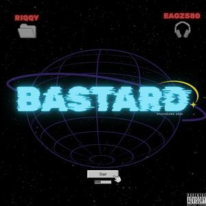 BASTARD (feat. Eagz580) (Explicit)