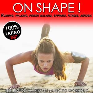 On Shape! The Best of Caribean Music to Workout 100% Latino for Power Walking, Running, Spinning, Fi