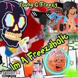 I Am A Freezaholic (Remixes) [Explicit]