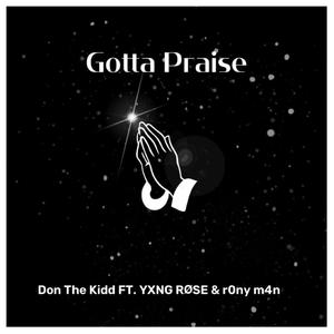 Gotta Praise (feat. YXNG RØSE & r0ny m4n) [Explicit]