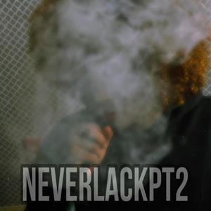 NeverLackPt2 (Explicit)