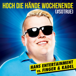 Hoch die Hände - Wochenende (#sotrue) [Hans Entertainment Vs. Finger & Kadel]