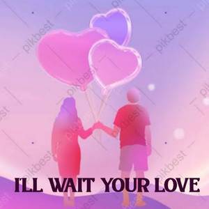 I WILL WAIT YOUR LOVE (Love Song)