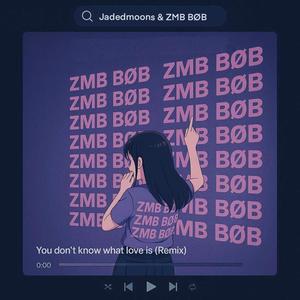 You don't know what love is (ZMB BØB Remix)