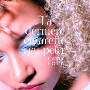 Ta dernière cigarette (j'ai peur)