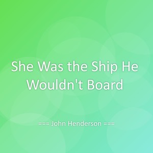 She Was the Ship He Wouldn’t Board
