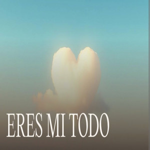 Eres Mi Todo