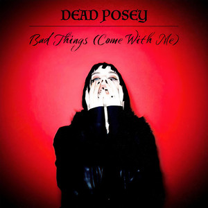 Dead Posey - Bad Things (Come With Me) (Cinematic Remix)
