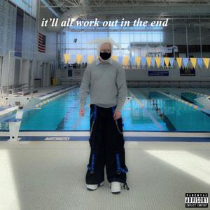 it'll all work out in the end (Explicit)