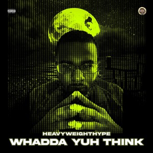 Whadda Yuh Think (Explicit)