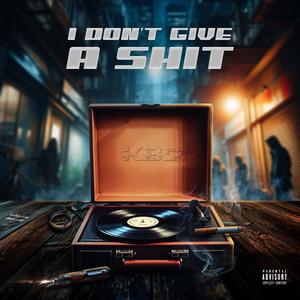 I Don't Give a **** (Explicit)