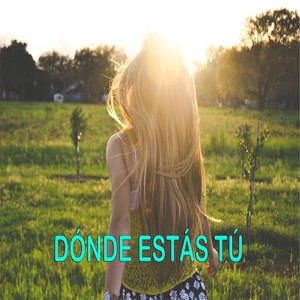 Dónde estás tú