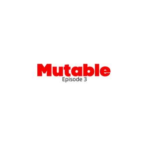 Mutable Ep.3 (Explicit)