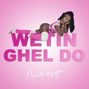 Wetin Ghel Do (Explicit)