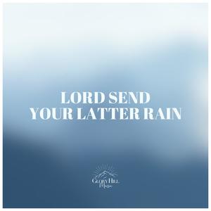 Lord Send Your Latter Rain