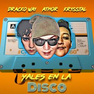 Yales En La Disco(feat. Dracko Way, Athor & Krysstal)