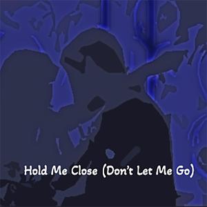 Hold Me Close (Don't Let Me Go)