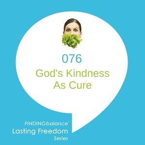 076: Gods Kindness As Cure (feat. Kara Miller)