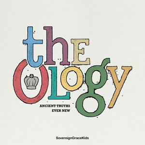 The Ology: Ancient Truths Ever New