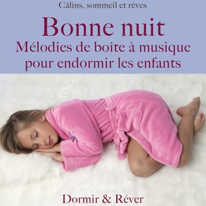 Bonne nuit: Mélodies de boîte à musique pour endormir les enfants (Câlins, sommeil et rêves)