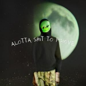 ALOTTA **** TO PROVE (feat. Saint Nikk) [Explicit]