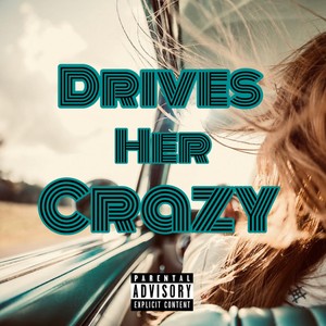 Drives Her Crazy (Explicit)