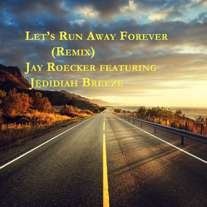 Let's Run Away Forever (Remix) [feat. Jedidiah Breeze]