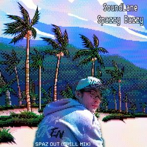 Spaz Out (feat. Spazzy Bazzy) (Chill Mix|Explicit)