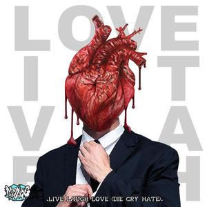 Live Laugh Love(Die Cry Hate)