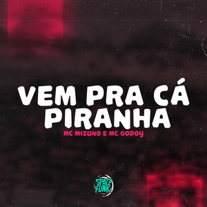 Vem pra Cá Piranha (Explicit)