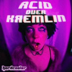 Acid over Kremlin (Explicit)