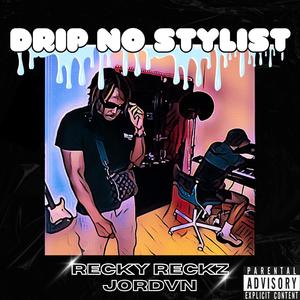 Drip No Stylist (feat. Recky Reckz) [Explicit]